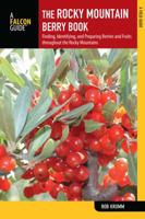 The Rocky Mountain Berry Book, 2nd: Finding, Identifying, and Preparing Berries and Fruits throughout the Rocky Mountains (Nuts and Berries Series) 0762781637 Book Cover