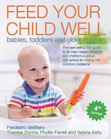 Feed Your Child Well: Babies, Toddlers and Older Children 1847178383 Book Cover