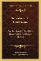 Reflexions Du Lendemain: Sur Les Arretes Pris Dans L'Assemblee Nationale (1789) 1166155404 Book Cover