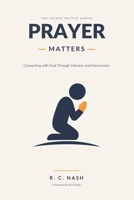 PRAYER MATTERS: Connecting with God Through Intimacy and Intercession (Things Matter) B0FC6F15C7 Book Cover