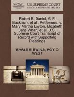 Robert B. Daniel, G. F. Backman, et al., Petitioners, v. Mary Martha Layton, Elizabeth Jane Wharf, et al. U.S. Supreme Court Transcript of Record with Supporting Pleadings 1270269356 Book Cover