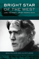 Bright Star of the West: Joe Heaney, Irish Song Man 0190469625 Book Cover