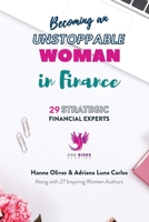 Becoming an Unstoppable Woman in Finance: 29 Strategic Financial Experts B0BGJR74KK Book Cover