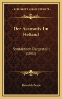 Der Accusativ Im Heliand: Syntaktisch Dargestellt (1882) 1141789671 Book Cover