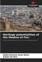 Heritage potentialities of the Medina of Fez:: What mobilizations for local tourism development? 6205904993 Book Cover