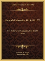 Norwich University, 1819-1911 V3: Her History, Her Graduates, Her Roll Of Honor 1178046796 Book Cover