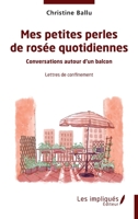Mes petites perles de rosée quotidiennes: Conversation autour d'un balcon Lettres de confinement (French Edition) 2384175750 Book Cover
