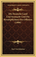Die Deutsche Land Und Seemacht Und Die Berufspflichten Des Offiziers (1906) 1161077987 Book Cover