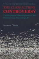 The Class Actions Controversy: The Origins and Development of the Ontario Class Proceedings ACT 1552214761 Book Cover