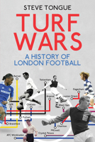 Turf Wars: A History of London Football 1785311913 Book Cover