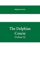 The Delphian course: a systematic plan of education, embracing the world's progress and development of the liberal arts.. Volume 10 9353609070 Book Cover