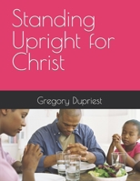 Standing Upright for Christ 1720126860 Book Cover