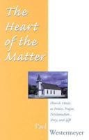 The Heart of the Matter: Church Music as Praise, Prayer, Proclamation, Story, and Gift 1579991513 Book Cover