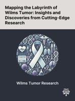 Mapping the Labyrinth of Wilms Tumor: Insights and Discoveries From Cutting-Edge Research 1022901206 Book Cover