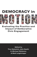 Democracy in Motion: Evaluating the Practice and Impact of Deliberative Civic Engagement 0199899282 Book Cover