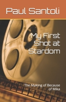 My First Shot at Stardom: The Making of Because of Mika B0DJH7HDT8 Book Cover