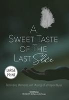 A Sweet Taste of the Last Slice: Reminders, Memories, and Musings of a Hospice Nurse 1665308583 Book Cover