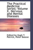 The Practical Medicine Series: Volume X, Nervous and Mental Diseases 0469740590 Book Cover