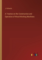 A Treatise on the Construction and Operation of Wood-Working Machines 3368162721 Book Cover