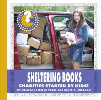 Sheltering Books: Charities Started by Kids! 1534100245 Book Cover