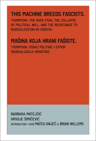 This Machine Breeds Fascists. Thompson-The Rock Star, the Collapse of Political Will, and the Resistance to Radicalization in Croatia 1964098211 Book Cover