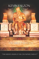 The Bible Paradox: The Hidden Truth of the One Infinite Energy (Arcana Trilogy) (Volume 1) 198609457X Book Cover