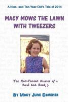 Macy Mows the Lawn with Tweezers: A Nine- and Ten-Year-Old's Tale of 2014 1530819520 Book Cover