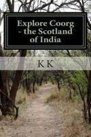 Explore Coorg - the Scotland of India: A Travel Guide from Indian Columbus 1479255521 Book Cover