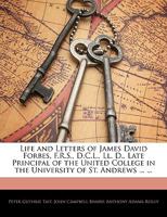 Life and Letters of James David Forbes, FRS, DCL, LLD, Late Principal of the United College in the University of St. Andrews 1345247796 Book Cover