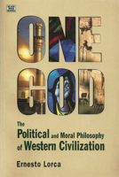 One God: The Political and Moral Philosophy of Western Civilization 1551642107 Book Cover