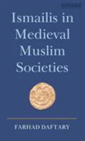 Ismailis in Medieval Muslim Societies: A Historical Introduction to an Islamic Community (Ismaili Heritage) 1845110919 Book Cover