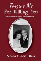 Forgive Me For Killing You: The true story of Yarmila and Scott Falater B0C5P35Y19 Book Cover