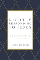 Rightly Responding To Jesus: An A-Z Guide To Drawing Closer To Christ B0DTZ3Z75L Book Cover