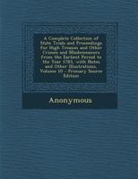 A Complete Collection Of State Trials And Proceedings For High Treason And Other Crimes And Misdemeanors From The Earliest Period To The Year 1783, Volume 10... 1274210925 Book Cover