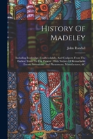 History Of Madeley: Including Ironbridge, Coalbrookdale, And Coalport, From The Earliest Times To The Present: With Notices Of Remarkable Events, Inventions, And Phenomena, Manufactures, &c 1017773963 Book Cover