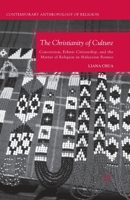 The Christianity of Culture: Conversion, Ethnic Citizenship, and the Matter of Religion in Malaysian Borneo 1349298700 Book Cover