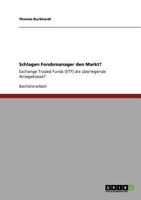 Schlagen Fondsmanager den Markt?: Exchange Traded Funds (ETF) die �berlegende Anlageklasse? 3640699327 Book Cover