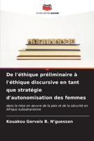 De l'éthique préliminaire à l'éthique discursive en tant que stratégie d'autonomisation des femmes: dans la mise en œuvre de la paix et de la sécurité en Afrique subsaharienne B0CKRJCKB3 Book Cover