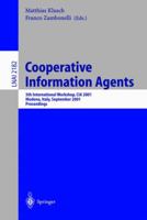 Cooperative Information Agents V: 5th International Workshop, CIA 2001, Modena, Italy, September 6-8, 2001, Proceedings (Lecture Notes in Computer Science ... Notes in Artificial Intelligence) (v. 5) 3540425454 Book Cover