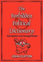 The Forbidden Political Dictionary: Complete and Unapproved 0976084635 Book Cover