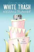 Adventures of a White Trash Wedding Planner 1087852153 Book Cover