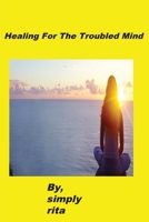 Healing For The Troubled Mind 0578903687 Book Cover