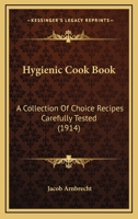 Hygienic Cook Book: A Collection Of Choice Recipes Carefully Tested 1164677853 Book Cover