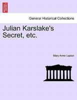 Julian Karslake's Secret, etc. 1241212589 Book Cover