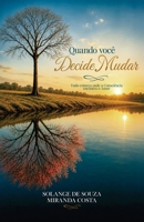 Quando Você decide Mudar: Tudo começa onde a consciência encontra o amor (Portuguese Edition) B0H6P1XD9C Book Cover