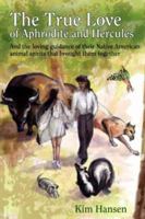The True Love Of Aphrodite and Hercules: And the loving guidance of their Native American animal spirits that brought them together 0595425038 Book Cover