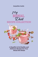 My Renal Diet Recipe Collection: A Handful of 50 Healthy and Delicious Recipes for Your Renal Diet Meals B09C28ZNLG Book Cover