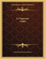 Le Saguenay (1880) (French Edition) 1172114242 Book Cover