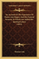 An Account Of The Experience Of Hester Ann Rogers And Her Funeral Sermon; To Which Are Added Her Spiritual Letters 1164025333 Book Cover