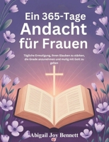 Ein 365-Tage Andacht für Frauen: Tägliche Ermutigung, Ihren Glauben zu stärken, die Gnade anzunehmen und mutig mit Gott zu gehen (German Edition) B0FDQNH45H Book Cover